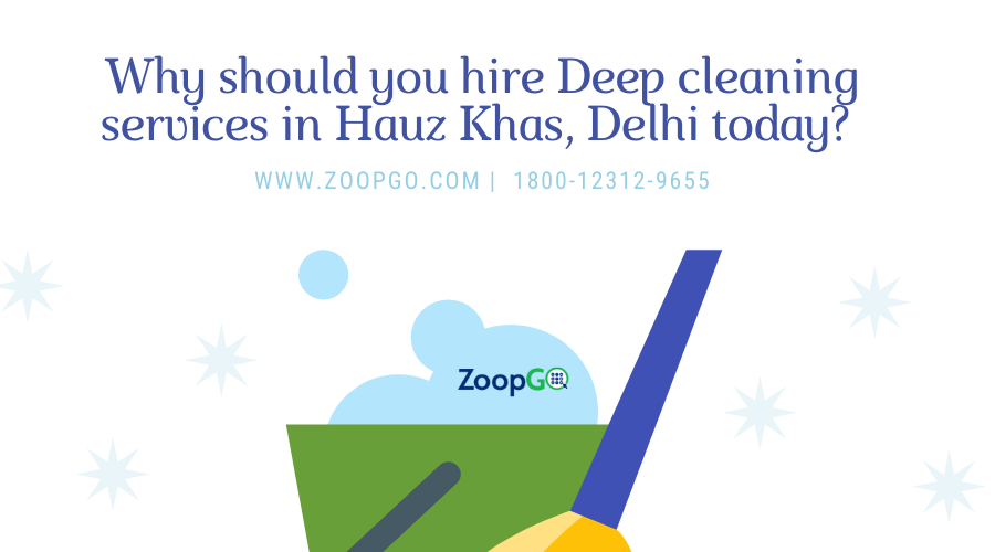 Why should you hire Deep cleaning services in Hauz Khas, Delhi today?