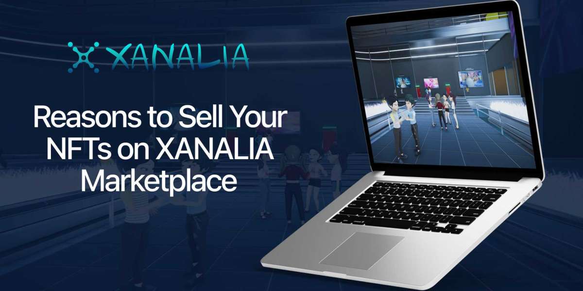 7 Reasons to Sell Your NFTs on XANALIA Marketplace
