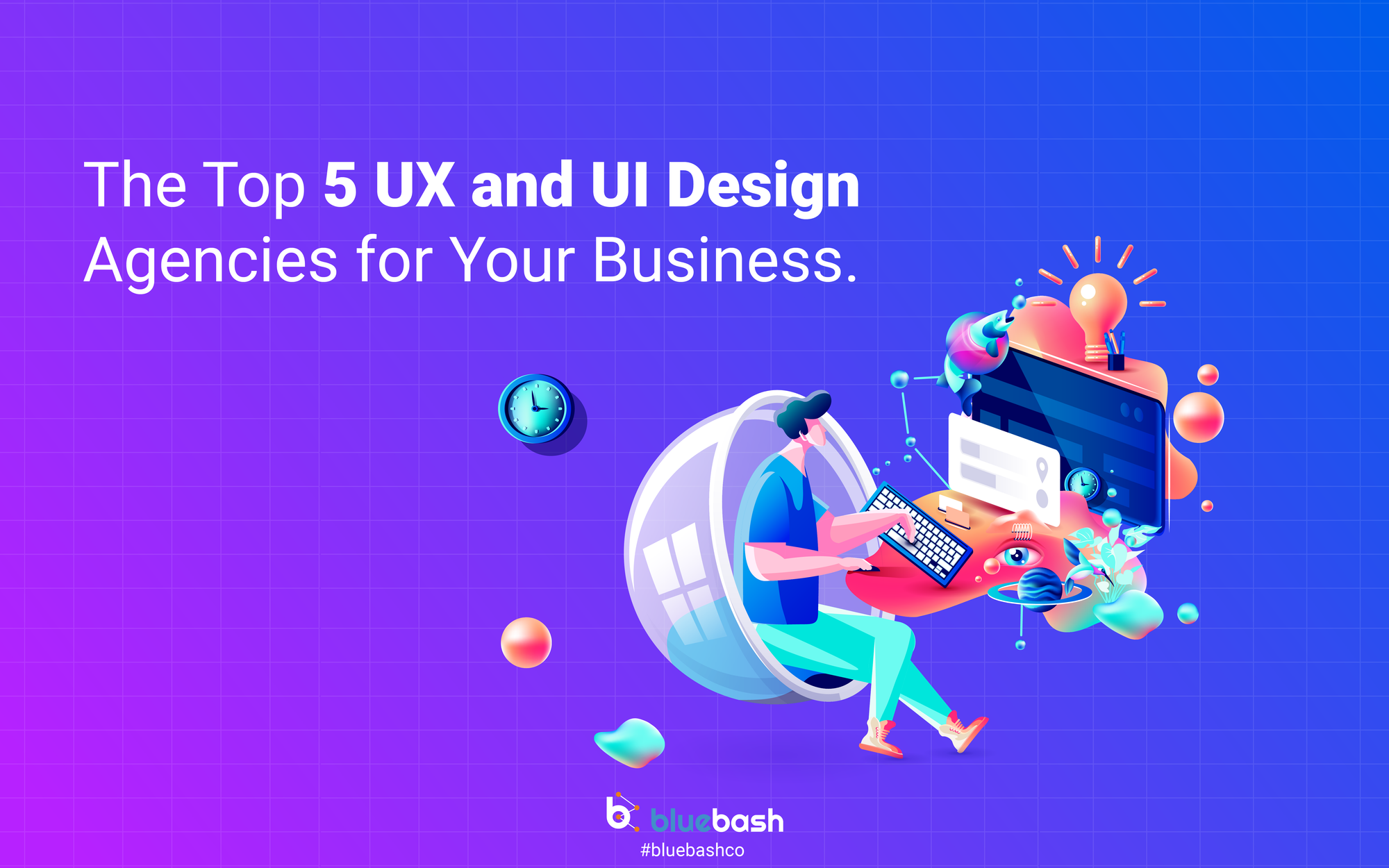 In 2022, Here are The Top 5 UX & UI Design Agencies for Your Business.