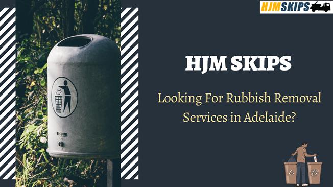 Are You Looking for Rubbish Removal Services in Adelaide? HJM Skip.. |authorSTREAM