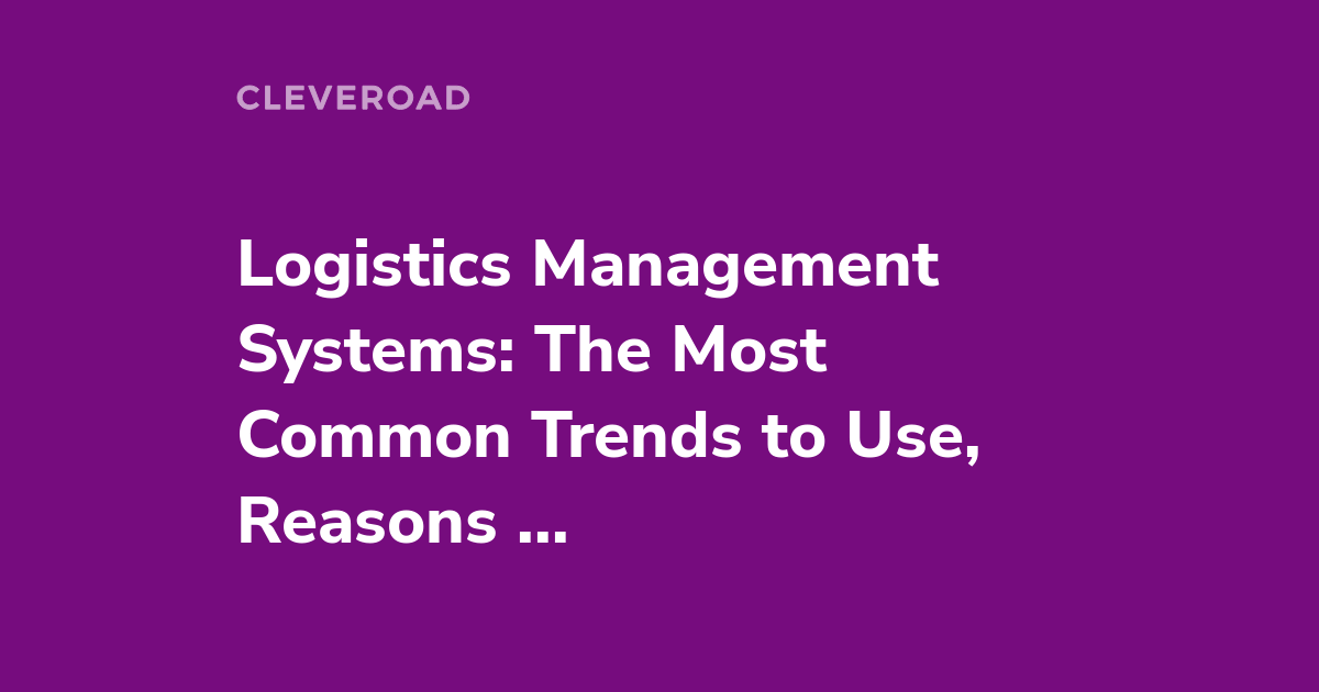 Logistics Management Systems (LMSs): How to Implement It and Succeed?