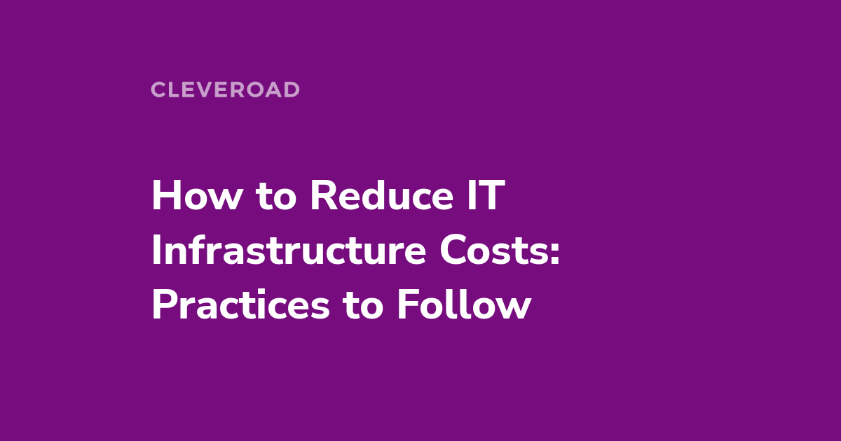 How to Reduce IT Infrastructure Costs in 2022