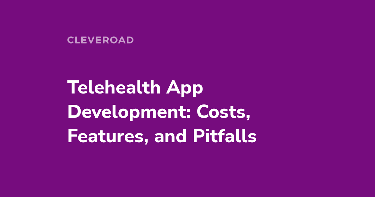 How to Develop a Telemedicine App: Features, Cost, and Tech Stack