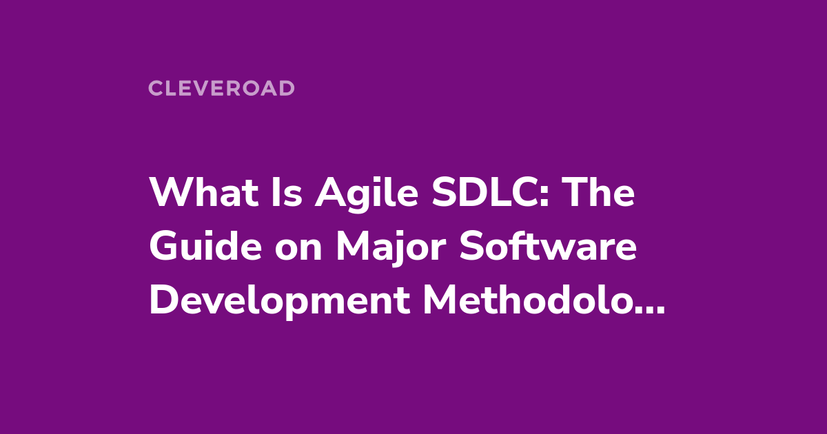 The Full Guide on Agile SDLC for 2022