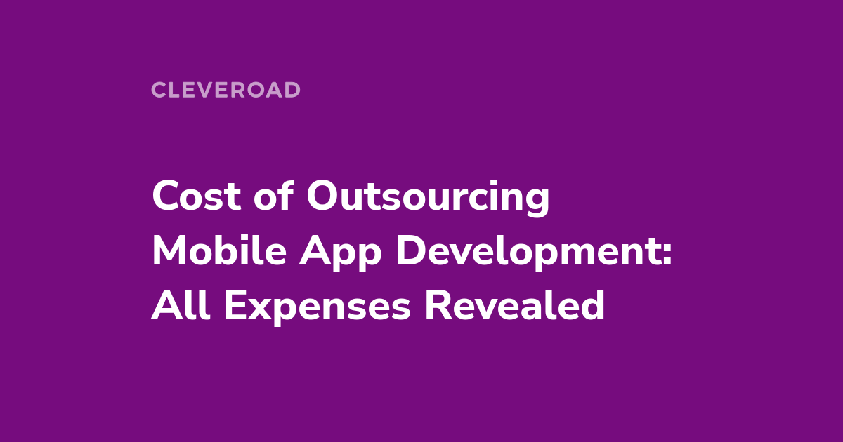 Cost to Outsource App Development in 2022: Disclosing All Expenses