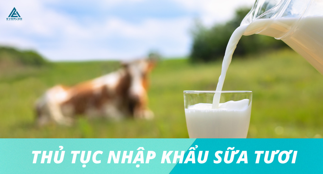 Thủ tục nhập khẩu sữa tươi mới nhất 2022