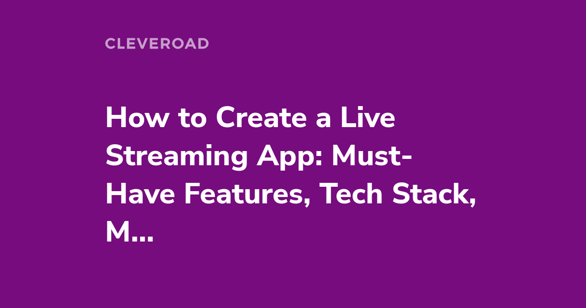 How to Build a Live Streaming App: The Fullest Guide for 2022