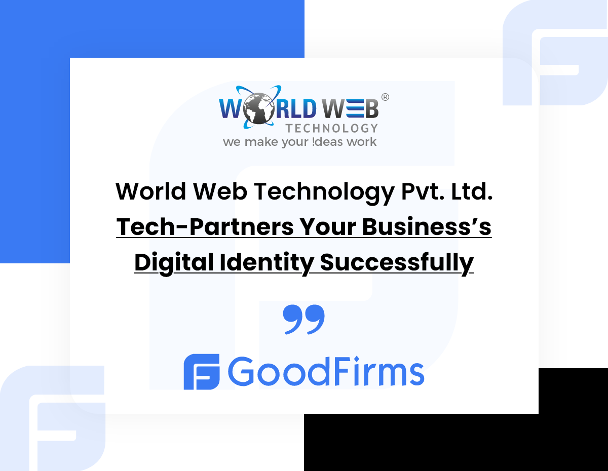 World Web Technology Pvt. Ltd. Tech-Partners Your Business’s Digital Identity Successfully: GoodFirms