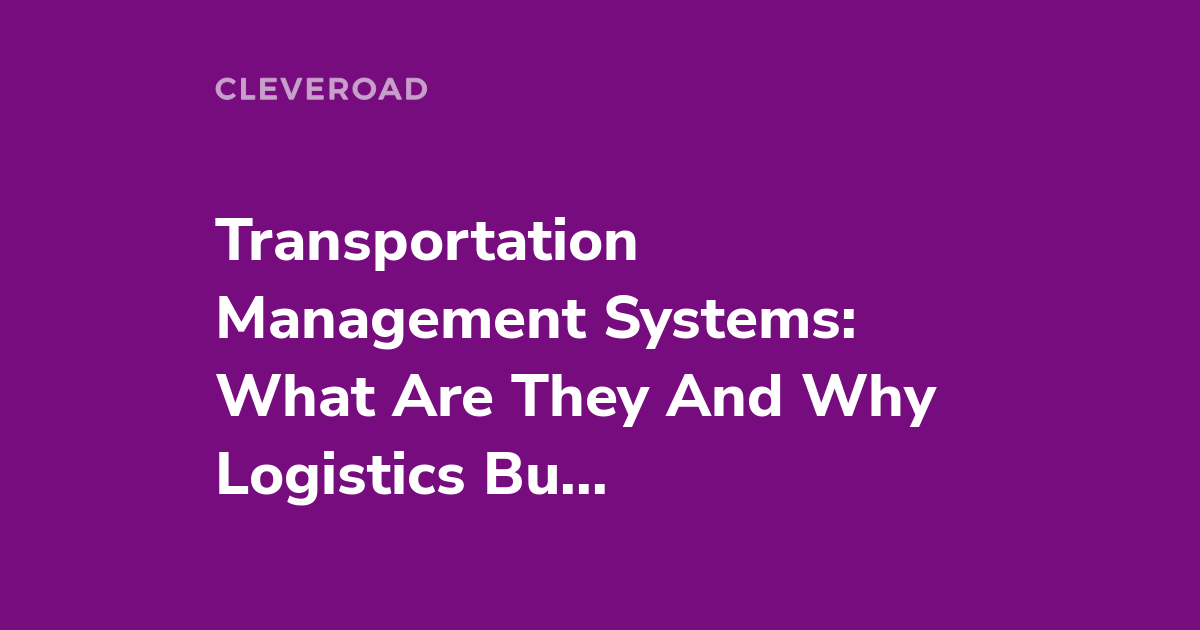 Transportation Management System: The Definition, Working Principles, and More