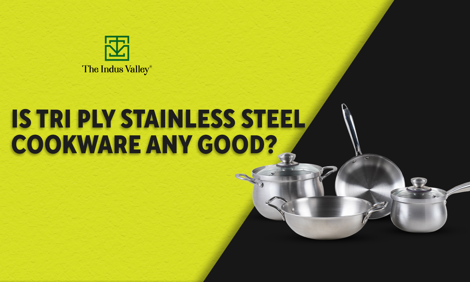 Is Tri Ply Stainless Steel Cookware Any Good? — The Indus Valley