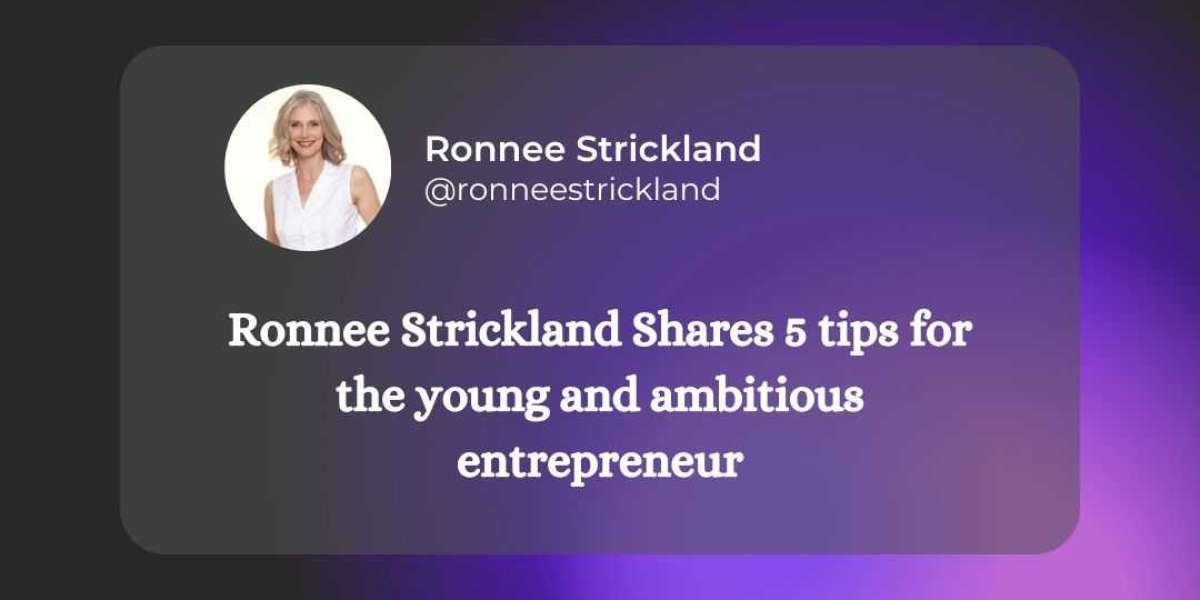 Ronnee Strickland Shares 5 tips for the young and ambitious entrepreneur