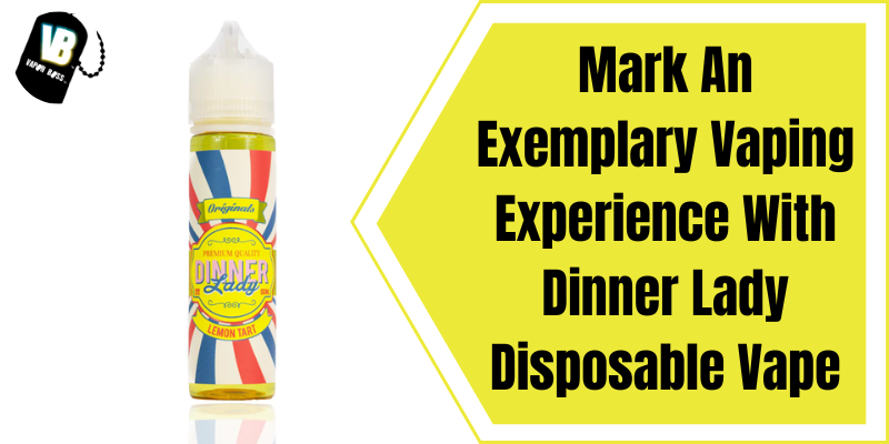 Exemplary Vaping Experience With Dinner Lady Disposable Vape