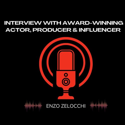 Stream Interview with Award-Winning Actor, Producer & Influencer by Enzo Zelocchi | Listen online for free on SoundCloud