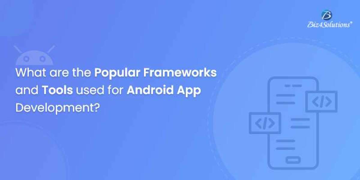 Significant Frameworks and Tools for Android App Development!