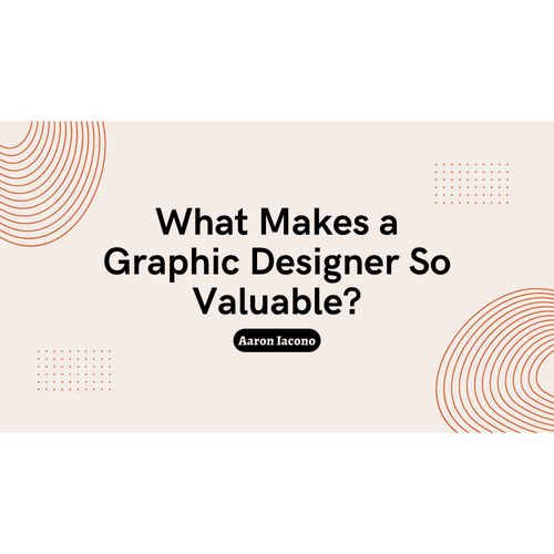 Why Are Graphic Designers So Valuable?-Aaron Iacono