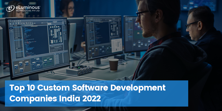 Top 10 Custom Software Development Companies India 2022