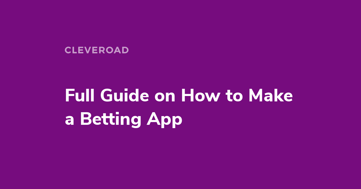 How to Create a Betting App: Challenges, Features, and Ready-Made Estimation