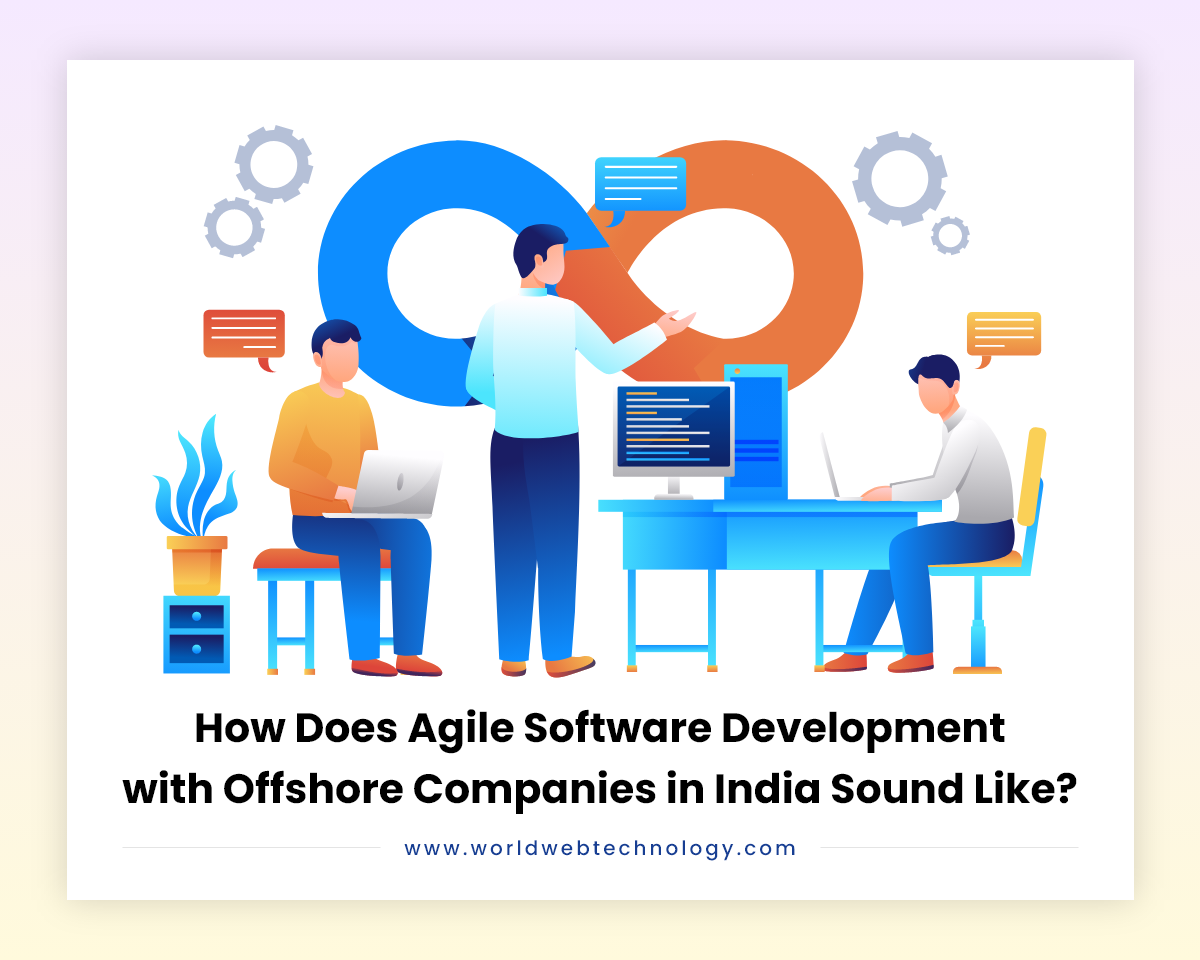 How Does Agile Software Development with Offshore Companies in India Sound Like?