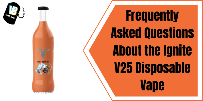 Frequently Asked Questions About the Ignite V25 Disposable Vape