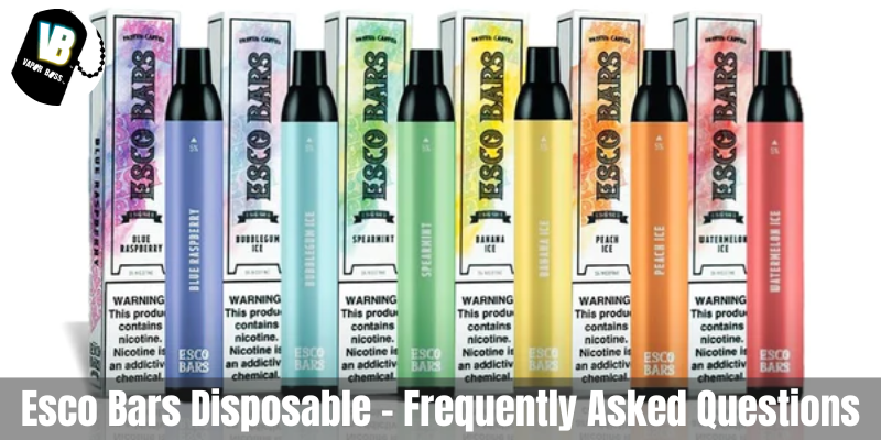 Esco Bars Disposable – Frequently Asked Questions