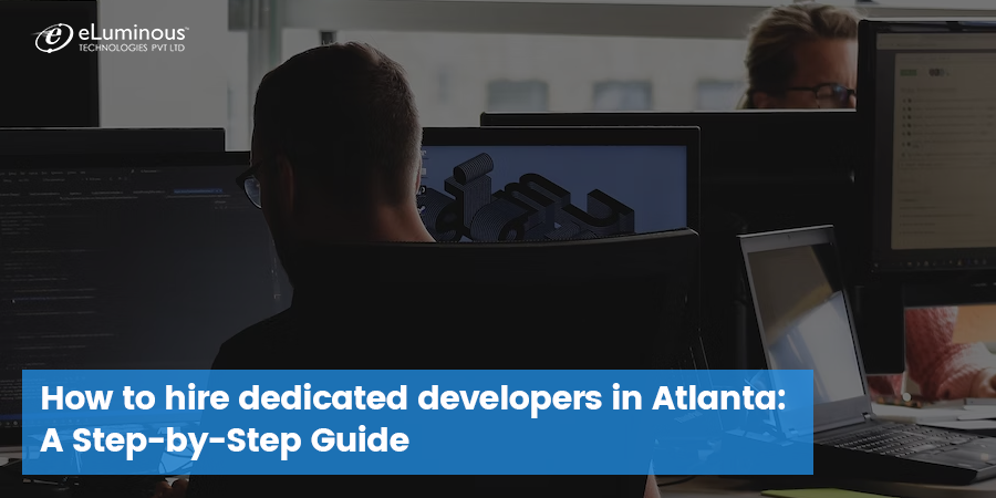 How to Hire Dedicated Developers in Atlanta: A Step-by-Step Guide