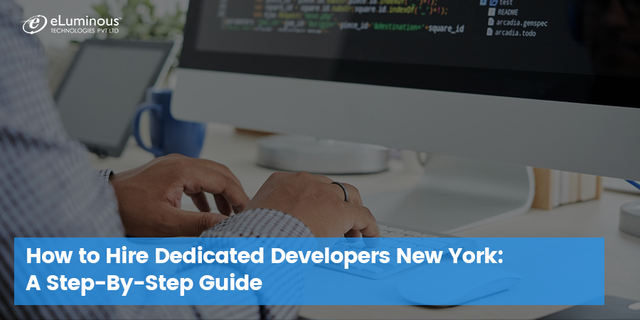 How to Hire Dedicated Developers in New York? - A Step By Step Guide