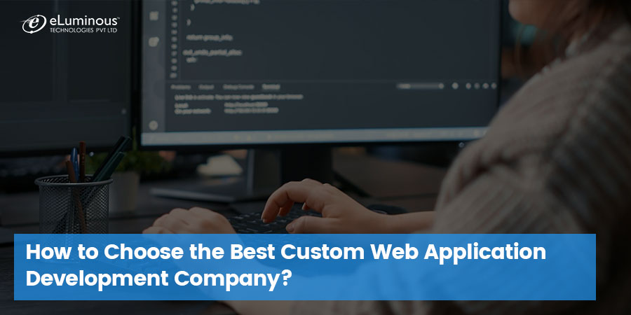 How to Choose the Best Custom Web Application Development Company?