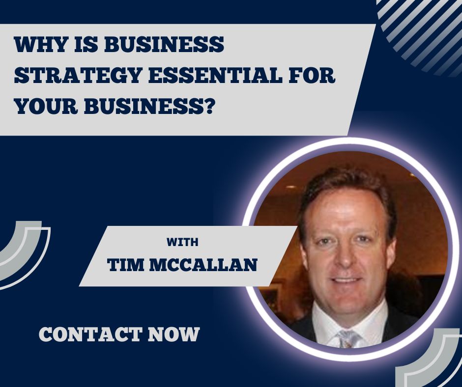 Why Is Business Strategy Essential For Your Business? – Tim Mccallan