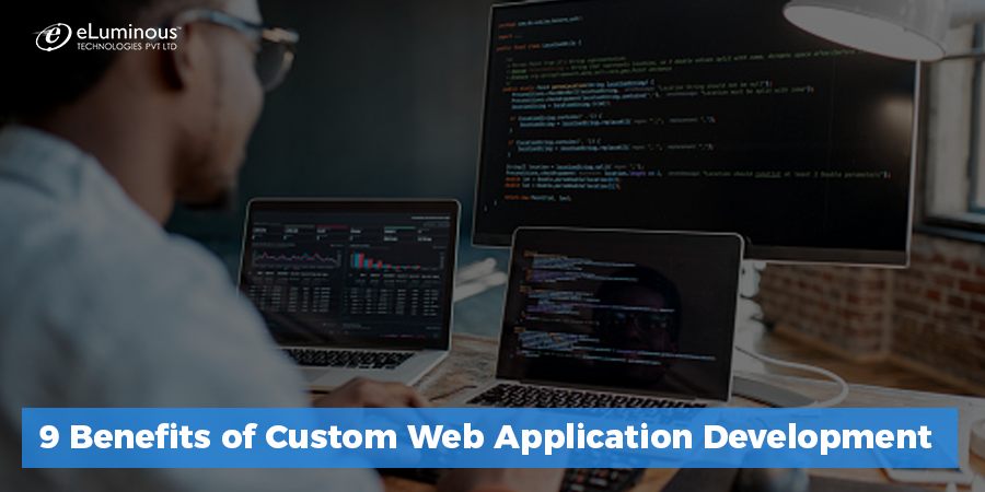 9 Benefits of Custom Web Application Development