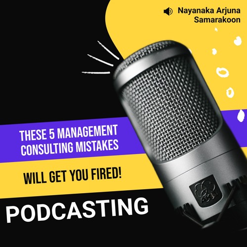Stream These 5 Management Consulting Mistakes Will Get You Fired! by Arjuna Samarakoon | Listen online for free on SoundCloud