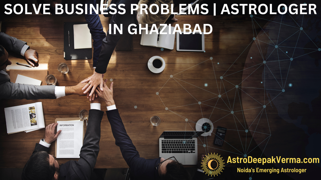 Solve Business problems ANd Get solutions from Astrologer in Ghaziabad