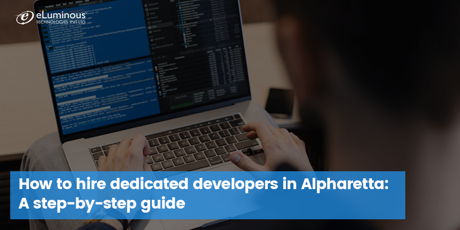 How to hire dedicated developers in Alpharetta: A step-by-step guide