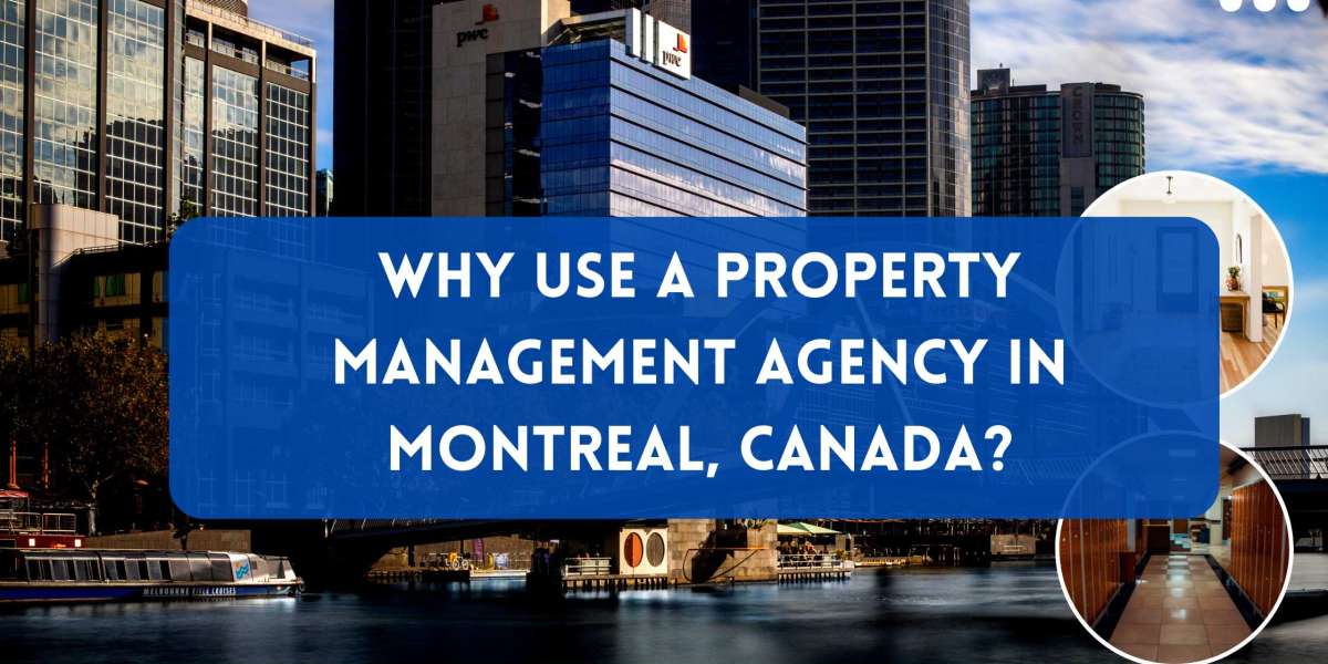 Why Use a Property Management Agency in Montreal, Canada?