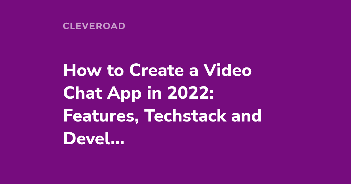 How to build video chat app in 2022 making no mistake