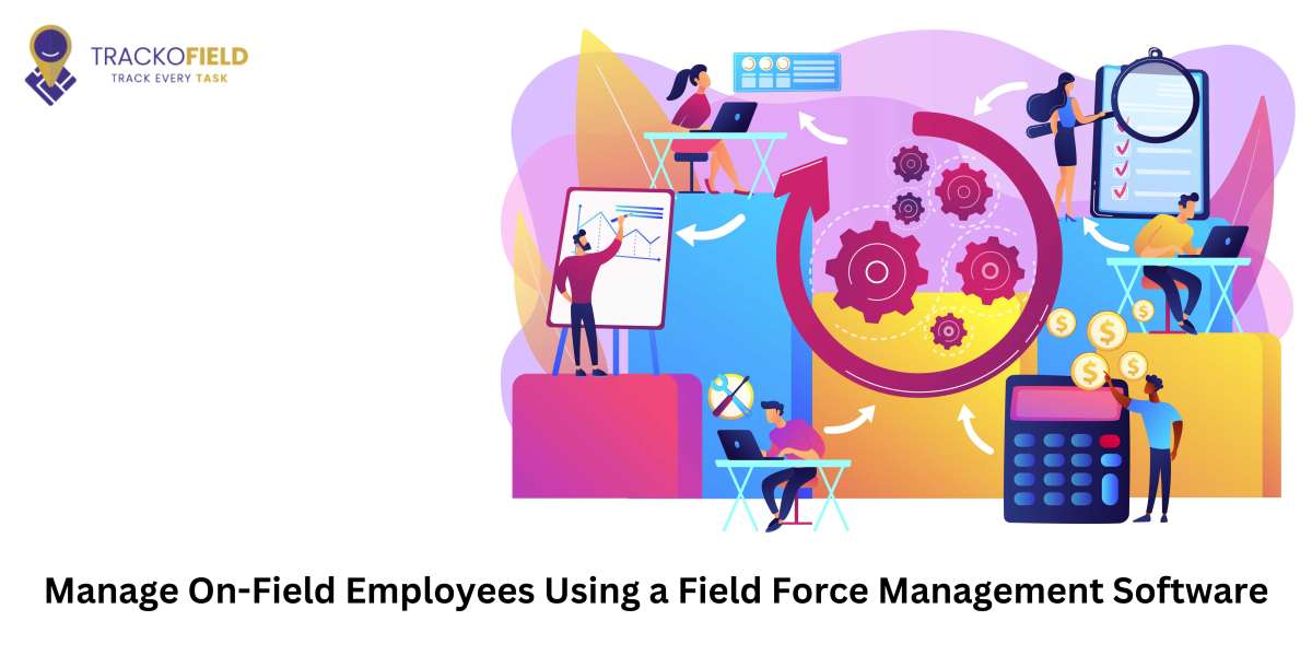 Manage On-Field Employees Using a Field Force Management Software