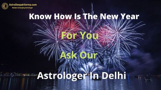 Know How Is The New Year For You From Our Astrologer In Delhi