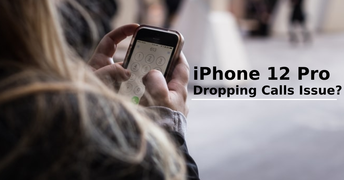 How To Fix iPhone 12 Pro Dropping Calls Issue?