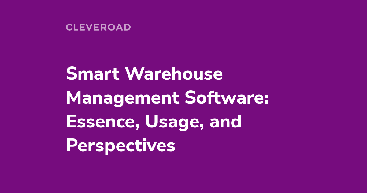 Smart Warehouse Management System: Top Technologies to Embrace Today