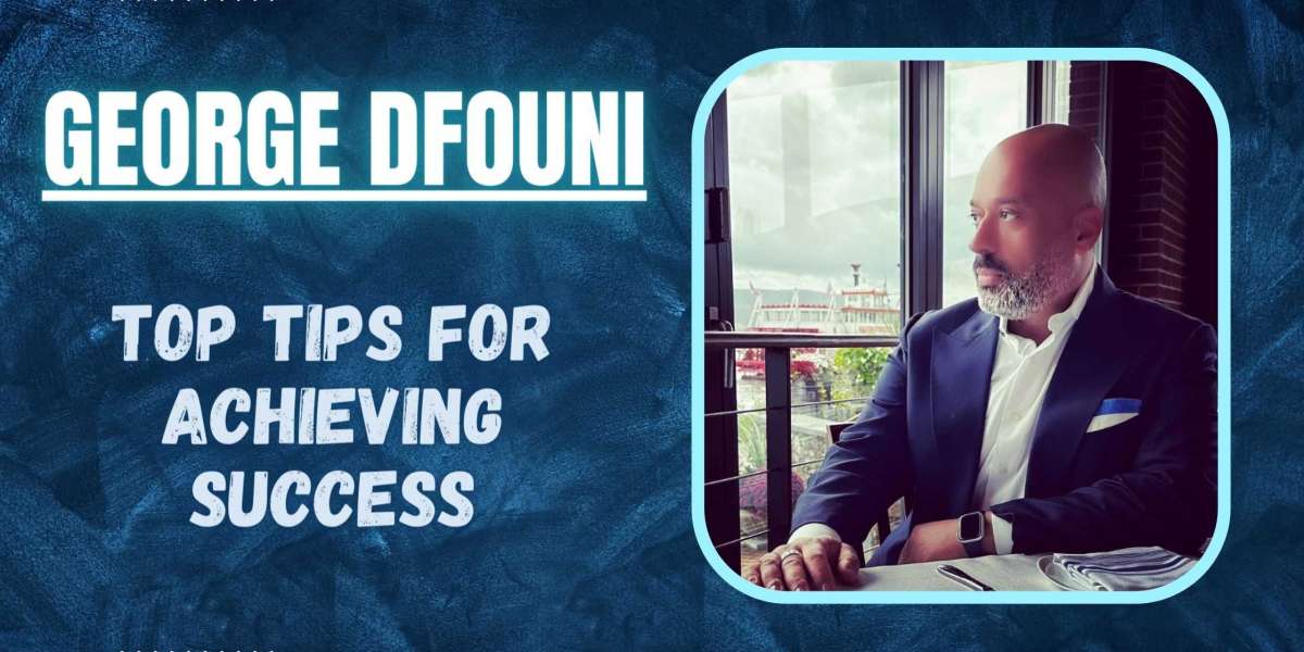 George Dfouni's Top Tips for Achieving Success