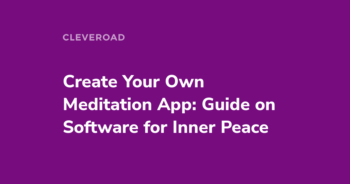 How to Create a Meditation App in 2023: The Utter Guide