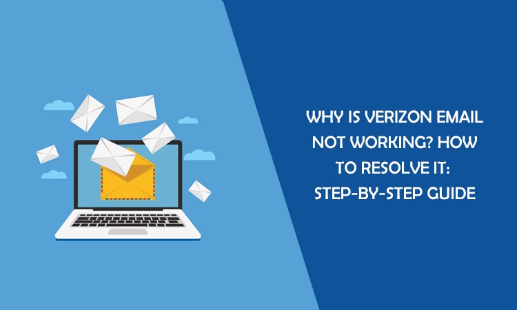 Why is Verizon Email Not Working? How to Resolve It:
