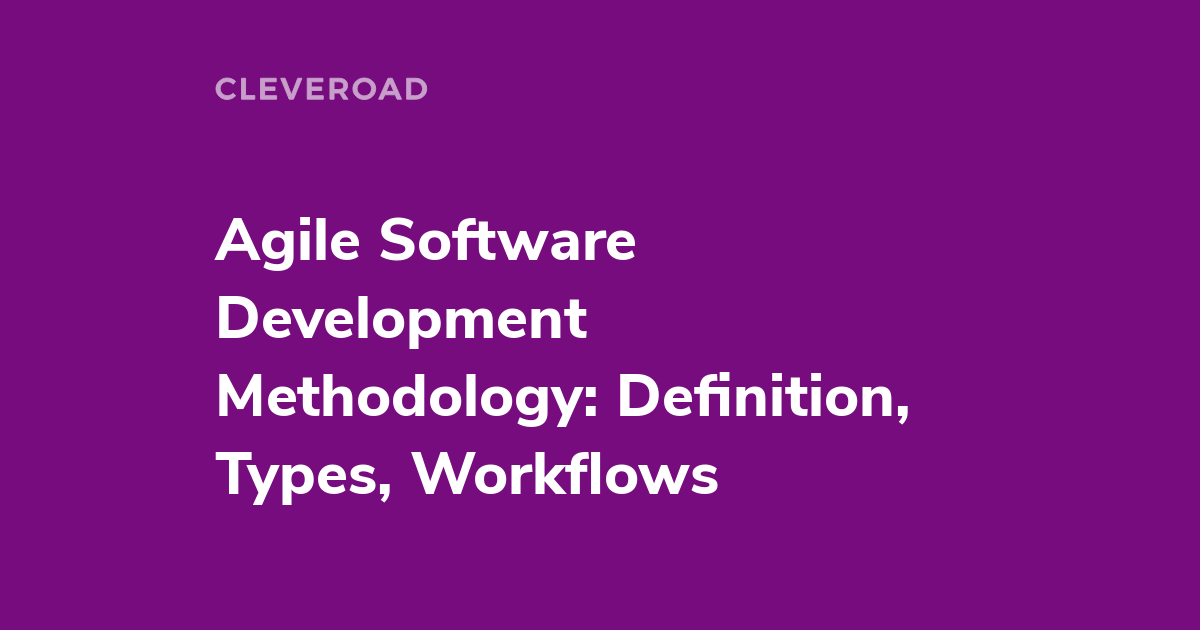 Agile Software Development Methodology: An In-Depth Guide