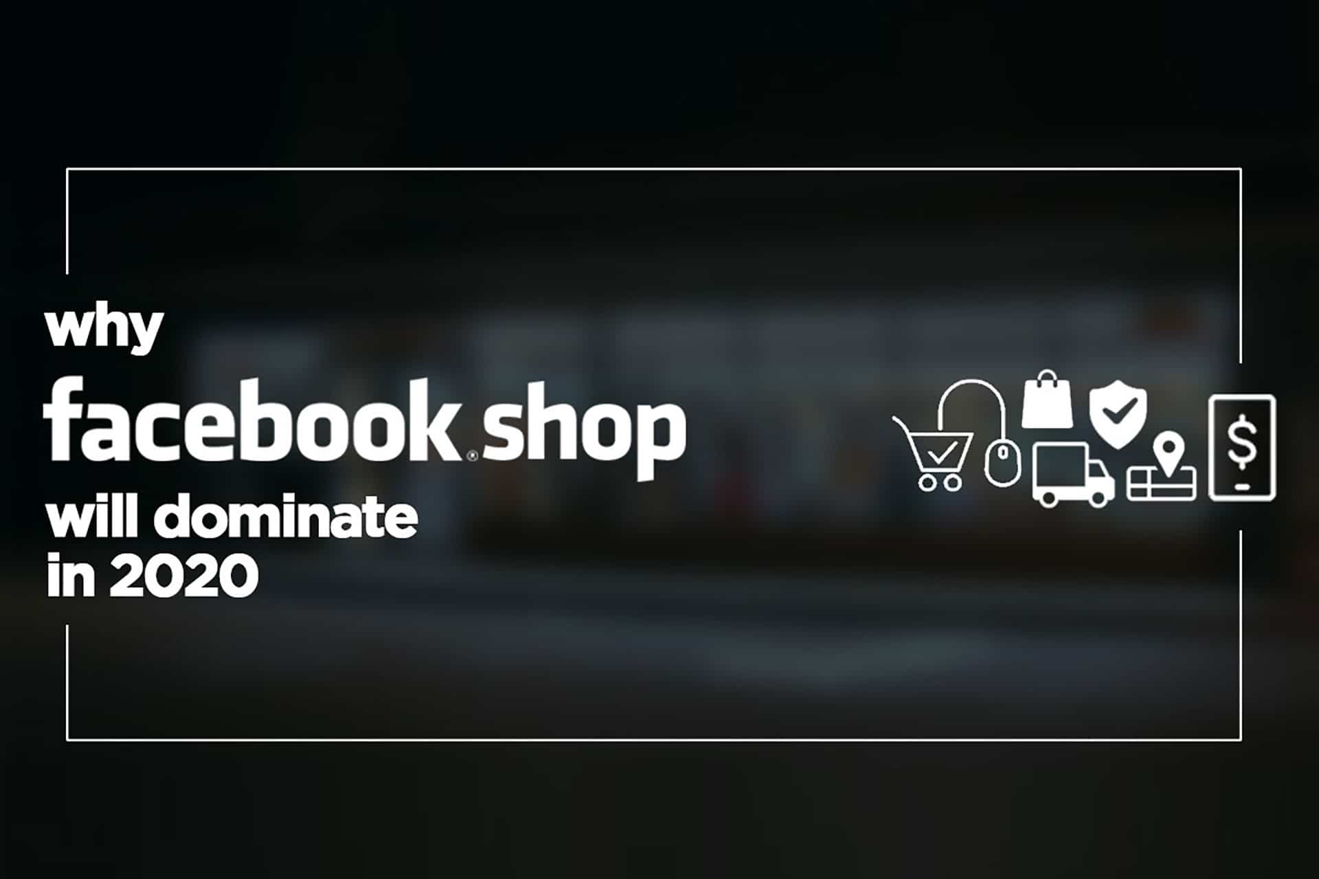 Facebook Shops: A New Way For Small Businesses To Go Online