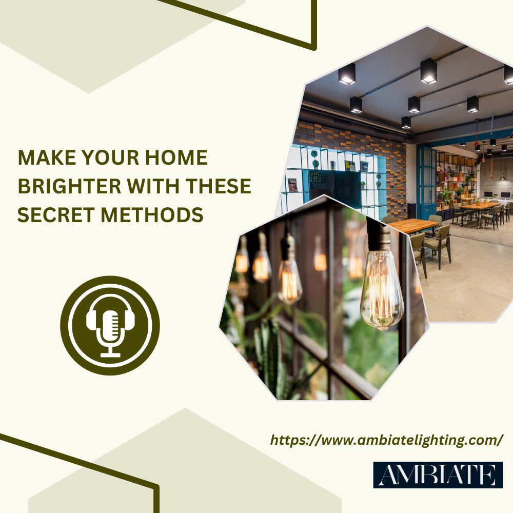 Here Are Some Tips for Brightening Your Home: Ambiate Lighting