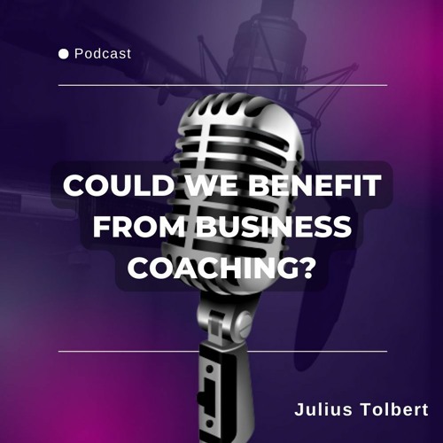 Stream Is It Possible to Benefit From a Business Coach? by Julius Tolbert | Listen online for free on SoundCloud