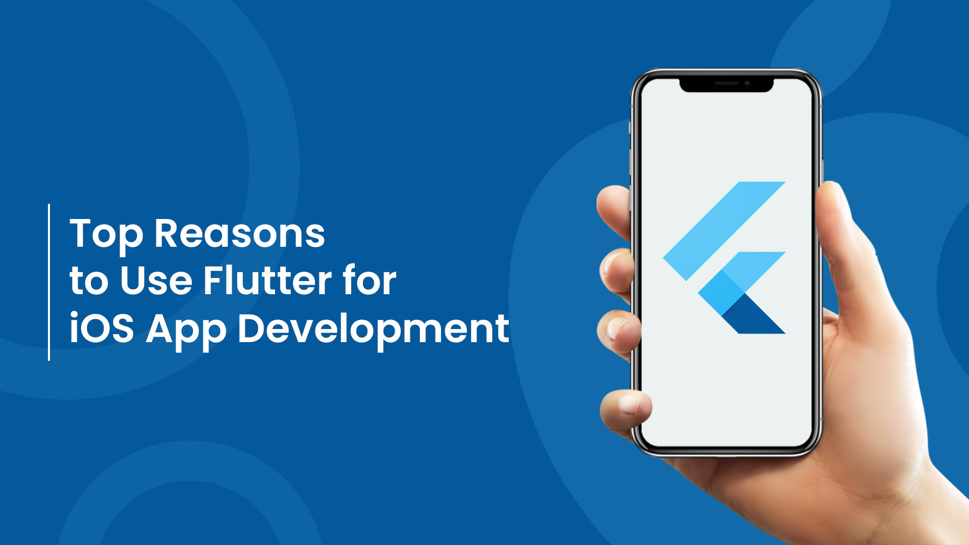 Top Reasons to Use Flutter for iOS App Development