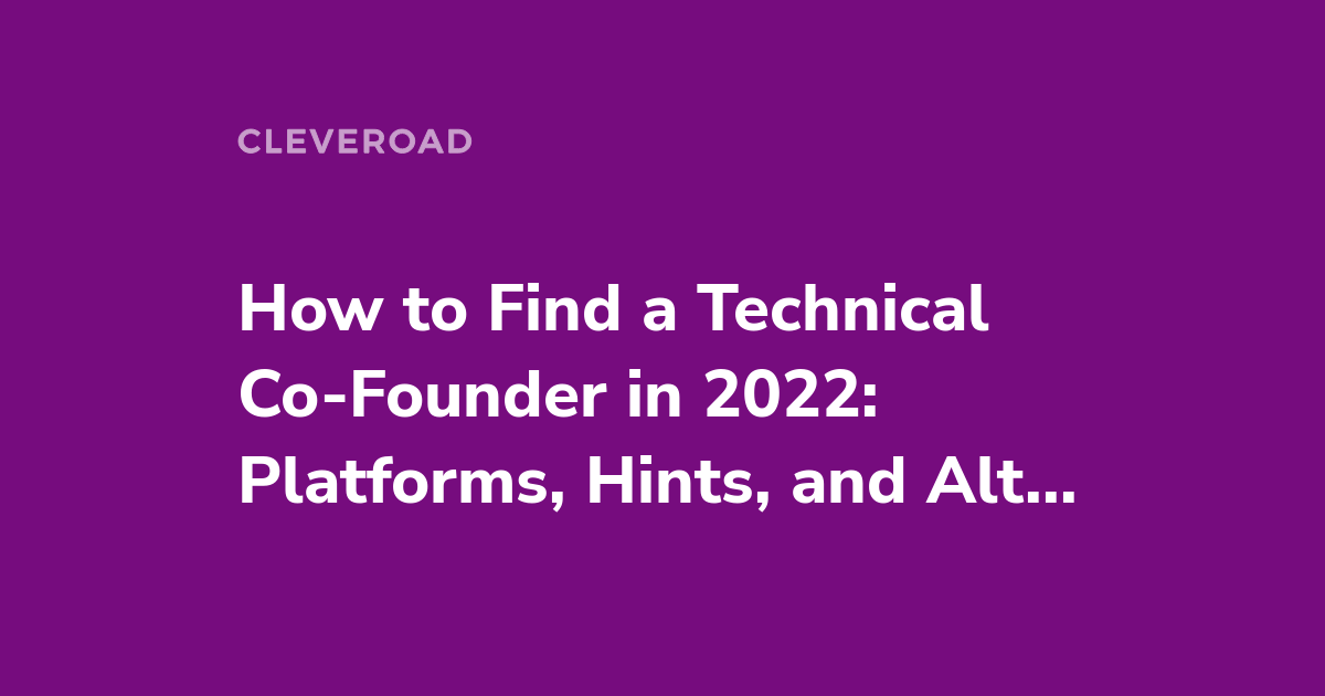 How to Find a Technical Co-Founder for Your Startup and Not to Fail