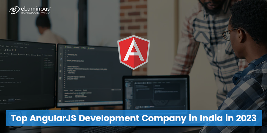 Top AngularJS Development Company in India For The Year 2023