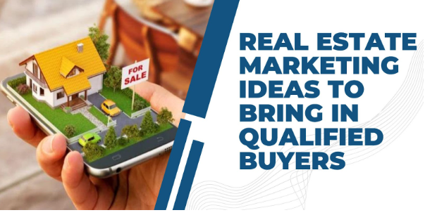 Real Estate Marketing Ideas to Bring in Qualified Buyers