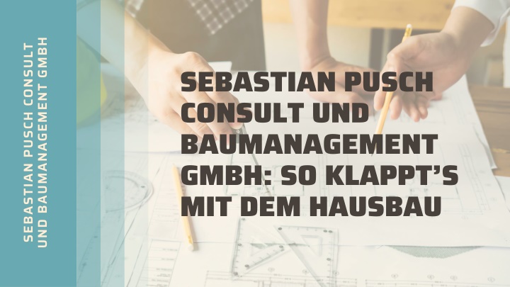 PPT - Sebastian Pusch Consult und Baumanagement GmbH: So klappt’s mit dem Hausbau PowerPoint Presentation - ID:11928316